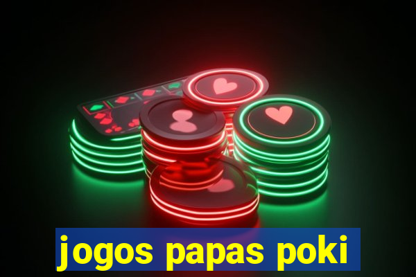 jogos papas poki